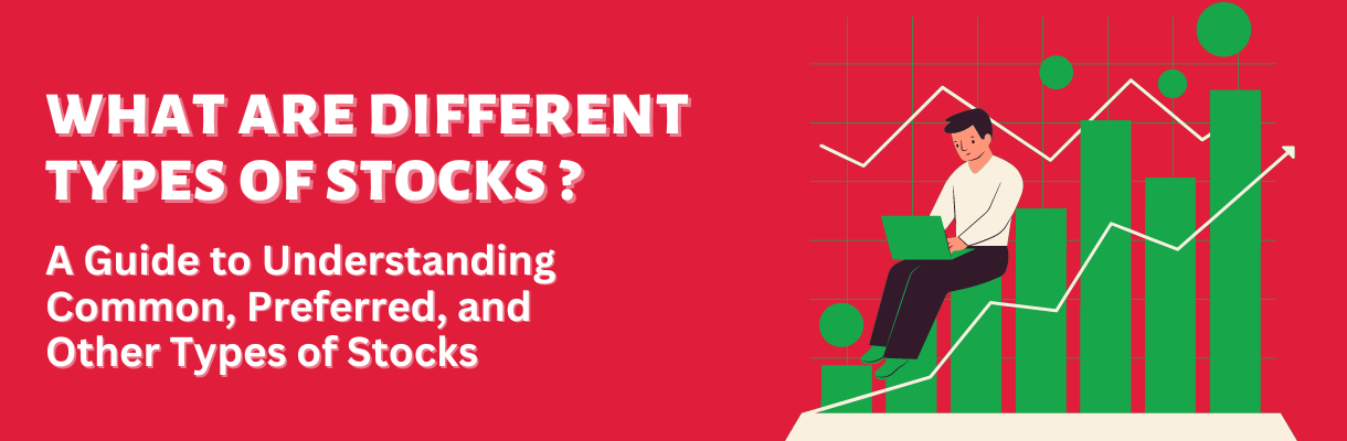 A Comprehensive Guide to Understanding Common, Preferred, and Other Types of Stocks